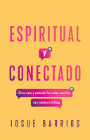 ESPIRITUAL Y CONECTADO: CÓMO USAR Y ENTENDER LAS REDES SOCIALES CON SABIDURÍA BÍBLICA