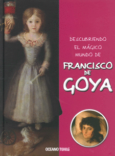 DESCUBRIENDO EL MAGICO MUNDO DE FRANCISCO DE GOYA