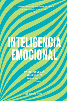 INTELIGENCIA EMOCIONAL DANIEL GOLEMAN, ANNIE MCKEE, SUSAND DAVID, AMY GALLO