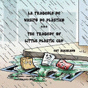LA TRAGEDIA DE VASITO DE PLÁSTICO * THE TRAGEDY OF LITTLE PLASTIC CUP