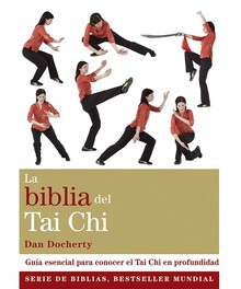 LA BIBLIA DEL TAI CHI : GUÍA ESENCIAL PARA CONOCER EL TAI CHI EN PROFUNDIDAD