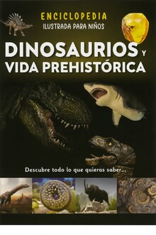 ENCICLOPEDIA ILUSTRADA PARA NIÑOS DINOSAURIOS Y VIDA PREHISTORICA