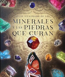 ATLAS ILUSTRADO DE LOS MINERALES Y LAS PIEDRAS QUE CURAN