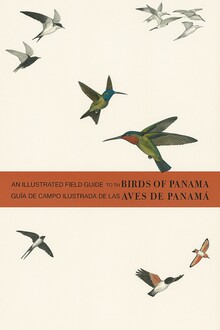 AN ILLUSTRATED FIELD GUIDE TO THE BIRDS OF PANAMÁ = GUÍA DE CAMPO ILUSTRADA DE L