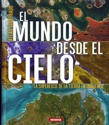  ATLAS ILUSTRADO. EL MUNDO DESDE EL CIELO