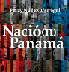 NACIÓ(N) PANAMÁ: LA COMUNICACIÓN INTEROCEÁNICA COMO FACTOR DETERMINANTE DE NUESTRA IDENTIDAD Y DE NUESTRA INDEPENDENCIA