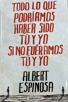 TODO LO QUE PODRÍAMOS HABER SIDO TÚ Y YO SI NO FUÉRAMOS TÚ Y YO